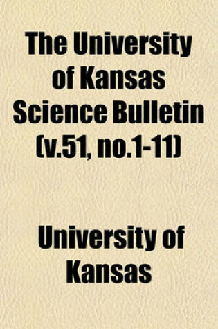 Cover of The University of Kansas Science Bulletin (V.51, No.1-11)