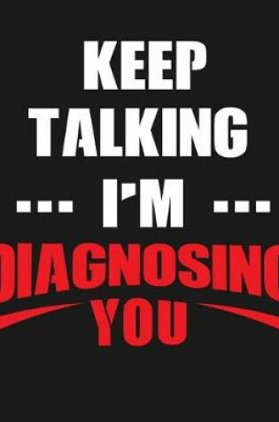 Cover of Keep Talking I'm Diagnosing You