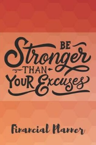Cover of Be Stronger Than Your Excuses Financial Planner