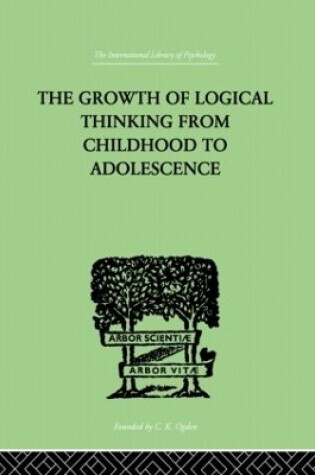 Cover of The Growth Of Logical Thinking From Childhood To Adolescence