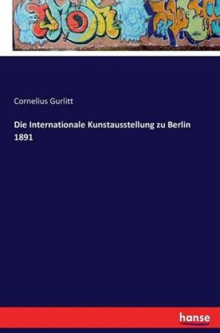 Cover of Die Internationale Kunstausstellung zu Berlin 1891