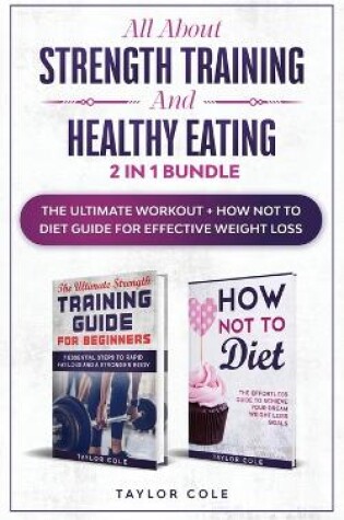 Cover of All about Strength Training and Healthy Eating - 2 in 1 Bundle