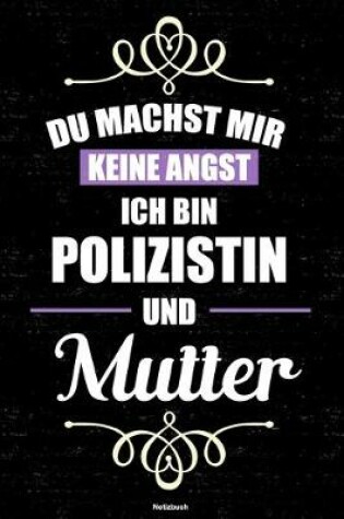 Cover of Du machst mir keine Angst ich bin Polizistin und Mutter Notizbuch