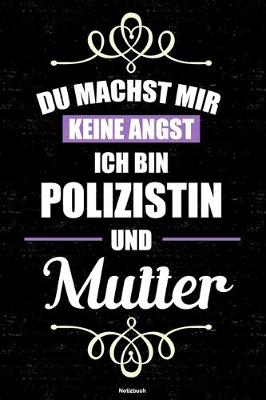 Book cover for Du machst mir keine Angst ich bin Polizistin und Mutter Notizbuch