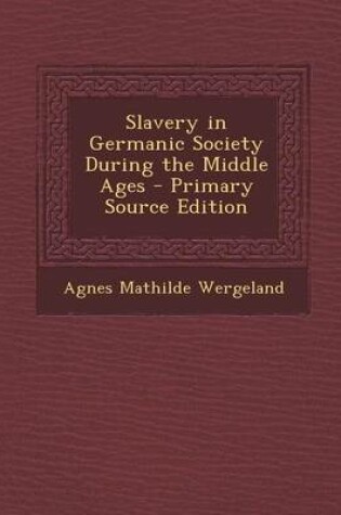 Cover of Slavery in Germanic Society During the Middle Ages - Primary Source Edition