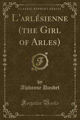 Book cover for L'Arlésienne (the Girl of Arles) (Classic Reprint)