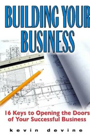 Cover of Building Your Business: 16 Keys To Opening The Doors Of Your Successful Business
