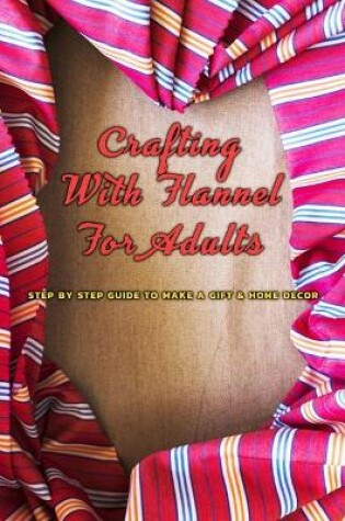 Cover of Crafting With Flannel For Adults