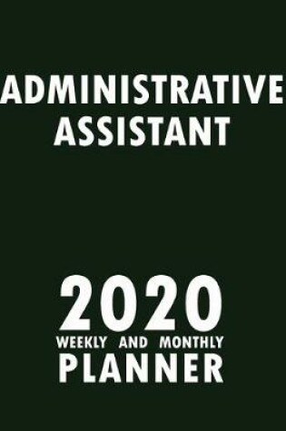 Cover of Administrative Assistant 2020 Weekly and Monthly Planner