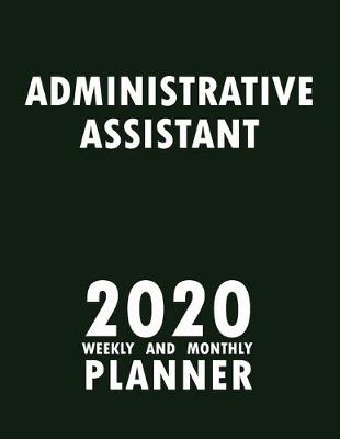 Book cover for Administrative Assistant 2020 Weekly and Monthly Planner