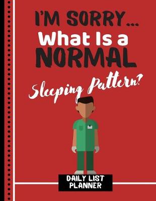 Book cover for I'm Sorry... What Is a Normal Sleeping Pattern? (DAILY LIST PLANNER)