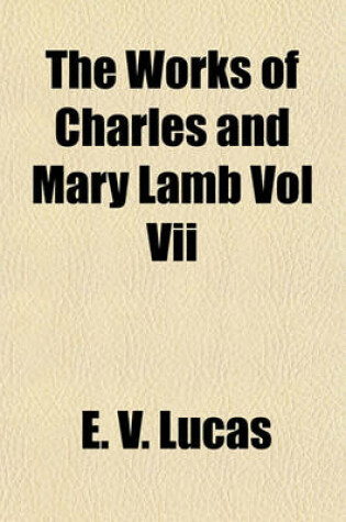 Cover of The Works of Charles and Mary Lamb Vol VII