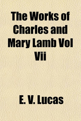 Book cover for The Works of Charles and Mary Lamb Vol VII