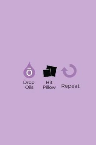 Cover of Drop Oils Hit Pillow Repeat