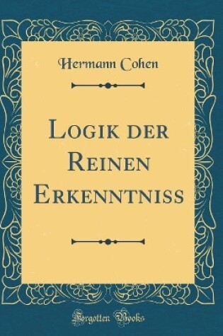 Cover of Logik Der Reinen Erkenntniss (Classic Reprint)