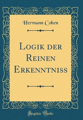 Book cover for Logik Der Reinen Erkenntniss (Classic Reprint)