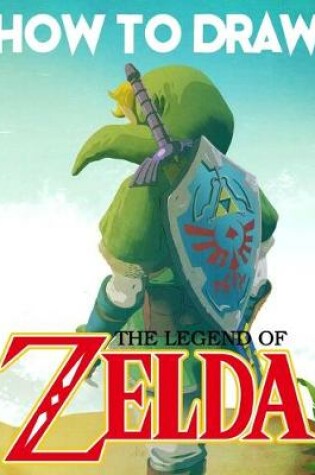 Cover of How To Draw The Legend Of Zelda