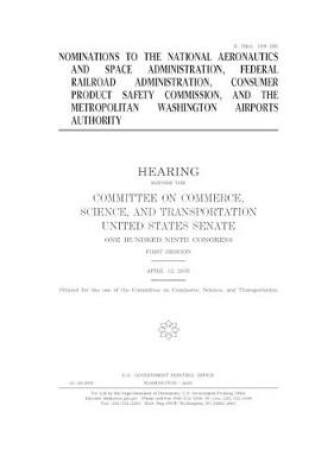 Cover of Nominations to the National Aeronautics and Space Administration, Federal Railroad Administration, Consumer Product Safety Commission, and the Metropolitan Washington Airports Authority