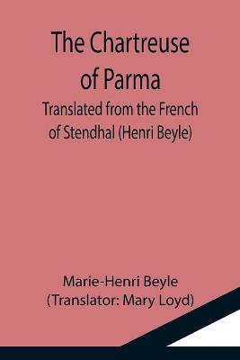 Book cover for The Chartreuse of Parma; Translated from the French of Stendhal (Henri Beyle)