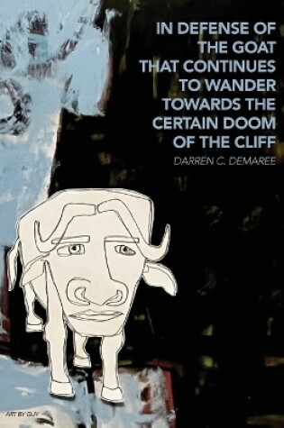 Cover of in defense of the goat that continues to wander towards the certain doom of the cliff