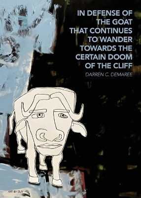 Book cover for in defense of the goat that continues to wander towards the certain doom of the cliff