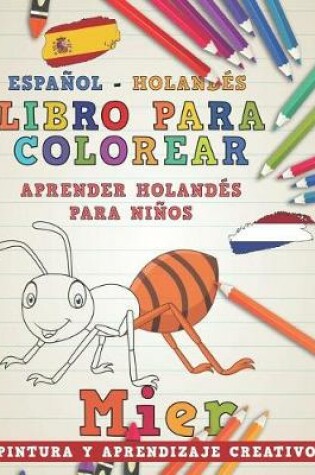 Cover of Libro Para Colorear Español - Holandés I Aprender Holandés Para Niños I Pintura Y Aprendizaje Creativo