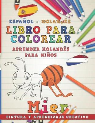 Cover of Libro Para Colorear Español - Holandés I Aprender Holandés Para Niños I Pintura Y Aprendizaje Creativo