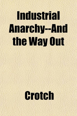 Book cover for Industrial Anarchy--And the Way Out