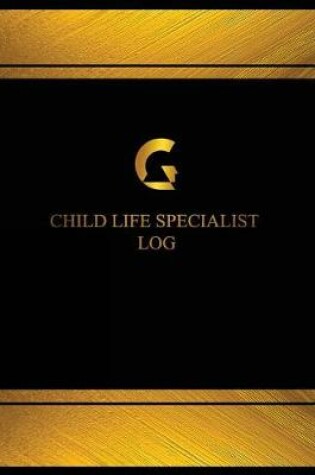 Cover of Child Life Specialist Log (Log Book, Journal - 125 pgs, 8.5 X 11 inches)