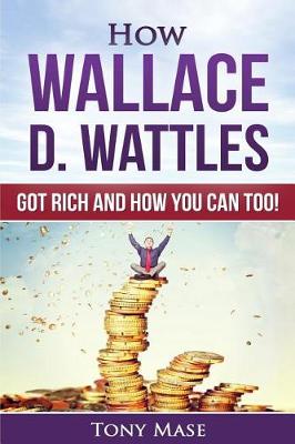 Book cover for How Wallace D. Wattles Got Rich and How You Can Too!