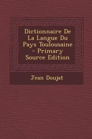 Cover of Dictionnaire de La Langue Du Pays Toulousaine