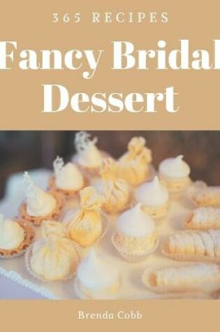 Cover of 365 Fancy Bridal Dessert Recipes