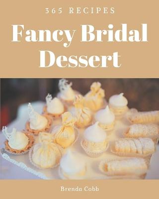 Book cover for 365 Fancy Bridal Dessert Recipes