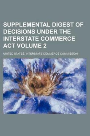 Cover of Supplemental Digest of Decisions Under the Interstate Commerce ACT Volume 2
