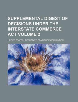 Book cover for Supplemental Digest of Decisions Under the Interstate Commerce ACT Volume 2