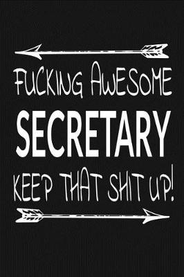 Book cover for Fucking Awesome Secretary - Keep That Shit Up!