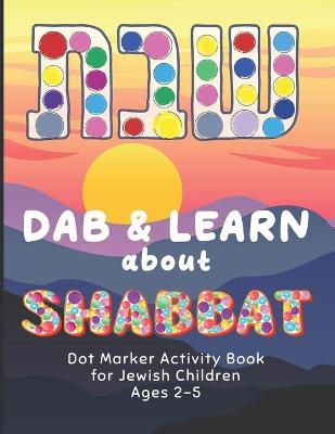 Book cover for Dab and Learn about Shabbat Dot Marker Activity Book for Jewish Children Ages 2-5