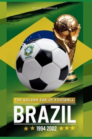 Cover of Brazil 1994-2002 Die Goldene Ära Des Fußballs