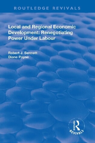 Cover of Local and Regional Economic Development: Renegotiating Power Under Labour