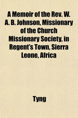 Book cover for A Memoir of the REV. W. A. B. Johnson, Missionary of the Church Missionary Society, in Regent's Town, Sierra Leone, Africa