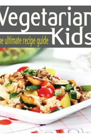 Cover of Vegetarian Kids - The Ultimate Guide