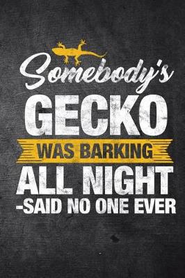 Book cover for Somebody's Gecko Was Barking All Night Said No One Ever