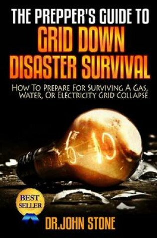 Cover of The Prepper's Guide To Grid Down Disaster Survival