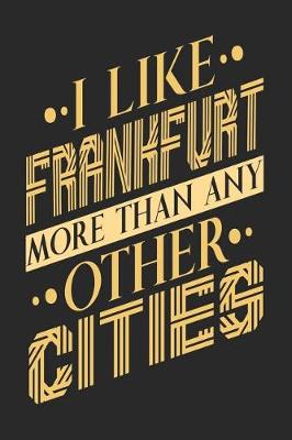 Book cover for I Like Frankfurt More Than Any Other Cities