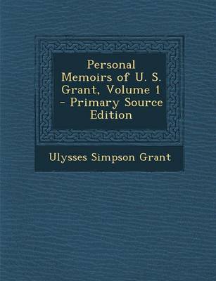 Book cover for Personal Memoirs of U. S. Grant, Volume 1 - Primary Source Edition