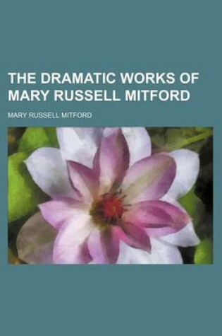 Cover of The Dramatic Works of Mary Russell Mitford