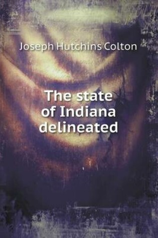 Cover of The state of Indiana delineated