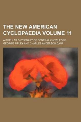 Cover of The New American Cyclopaedia Volume 11; A Popular Dictionary of General Knowledge