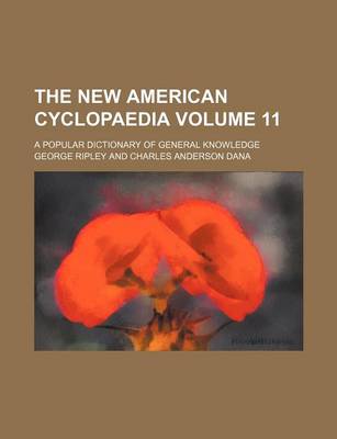 Book cover for The New American Cyclopaedia Volume 11; A Popular Dictionary of General Knowledge
