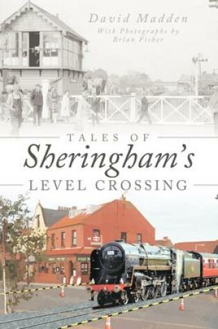 Cover of Tales Of Sheringham's Level Crossing